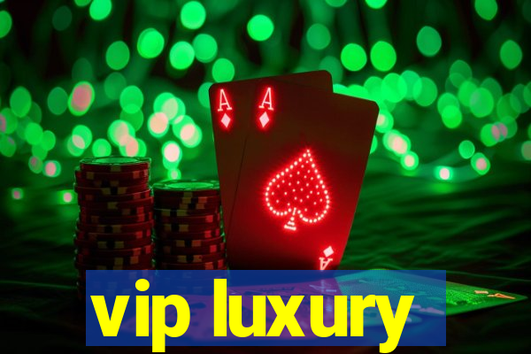 vip luxury